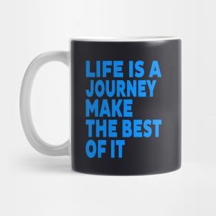 Life is a journey make the best of it Mug